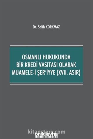 Osmanlı Hukukunda Bir Kredi Vasıtası Olarak Muamele-i Şer'iyye (XVII. Asır)