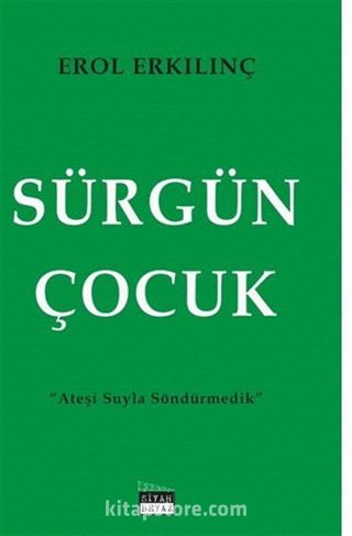 Sürgün Çocuk / Ateşi Suyla Söndürmedik