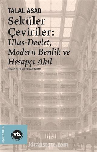 Seküler Çeviriler: Ulus-Devlet, Modern Benlik ve Hesapçı Akıl