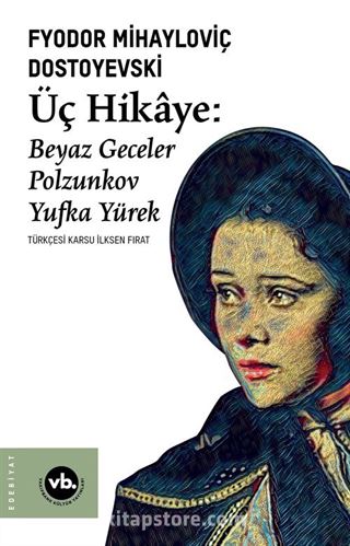 Üç Hikaye : Beyaz Geceler, Polzunkov, Yufka Yürek