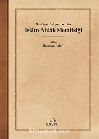 Şarkiyat Çalışmalarında İslam Ahlak Metafiziği