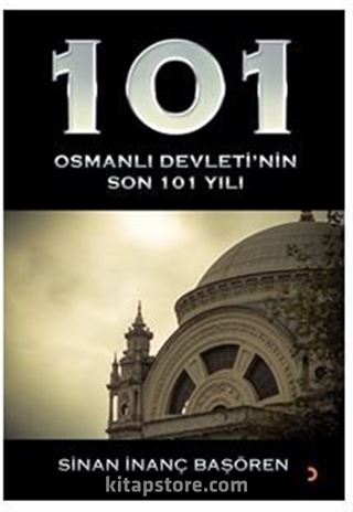 101 Osmanlı Devleti'nin Son 101 Yılı