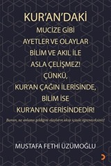 Kur'an'daki Mucize Gibi Ayetler ve Olaylar Bilim ve Akıl ile Asla Çelişmez! Çünkü, Kur'an Çağın İlerisinde, Bilim ise Kur'an'ın Gerisindedir!