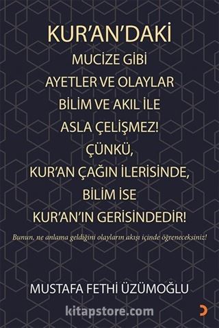 Kur'an'daki Mucize Gibi Ayetler ve Olaylar Bilim ve Akıl ile Asla Çelişmez! Çünkü, Kur'an Çağın İlerisinde, Bilim ise Kur'an'ın Gerisindedir!