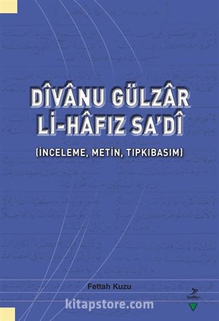 Dîvanu Gülzar Li-Hafız Sa'dî (İnceleme, Metin, Tıpkıbasım)