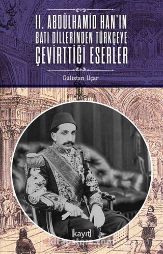 II. Abdülhamid Han'ın Batı Dillerinden Türkçeye Çevirttiği Eserler