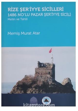 Rize Şer'iyye Sicilleri 1486 No'lu Pazar Şer'iyye Sicili: Metin ve Tahlil