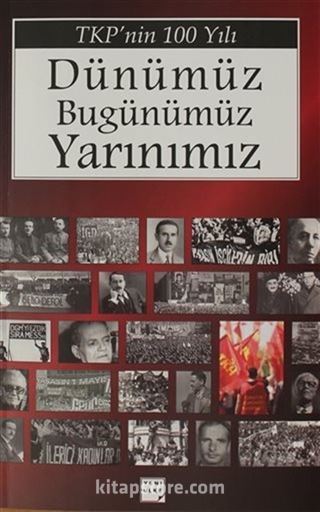 TKP'nin 100 Yılı - Dünümüz Bugünümüz Yarınımız