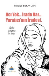 Acı Yok İrade Var Yaratıcının İradesi