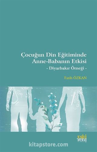 Çocuğun Din Eğitiminde Anne-Babanın Etkisi