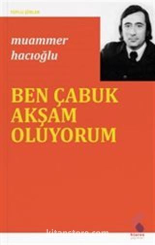 Ben Çabuk Akşam Oluyorum / Toplu Şiirler