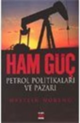 Ham Güç Petrol Politikaları ve Pazarı