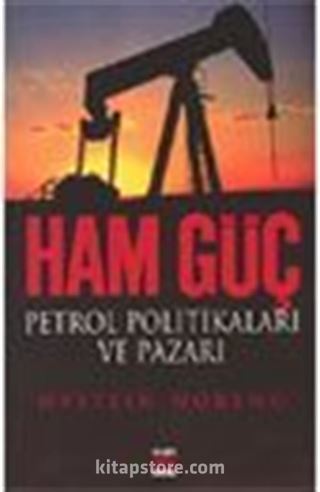 Ham Güç Petrol Politikaları ve Pazarı