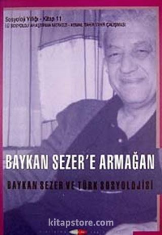 Baykan Sezer'e Armağan Baykan Sezer ve Türk Sosyoljisi İ.Ü. Sosyoloji Yıllığı 11