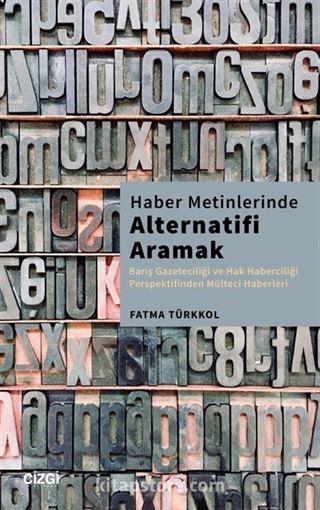 Haber Metinlerinde Alternatifi Aramak (Barış Gazeteciliği ve Hak Haberciliği Perspektifinden Mülteci Haberleri)