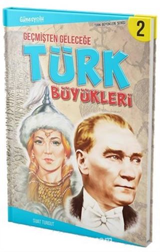 Geçmişten Geleceğe Türk Büyükleri