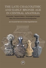 The Late Chalcolithic And Early Bronze Age In Central Anatolia