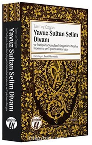 Tam ve Özgün Yavuz Sultan Selim Divanı ve Padişaha Sunulan Minyatürlü Nüsha İnceleme ve Tıpkıbasımlarıyla