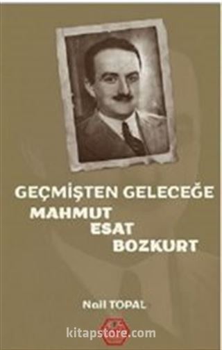 Geçmişten Geleceğe Mahmut Esat Bozkurt