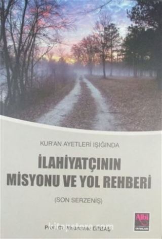 Kur'an Ayetleri Işığında İlahiyatçının Misyonu ve Yol Rehberi (Son Serzeniş)