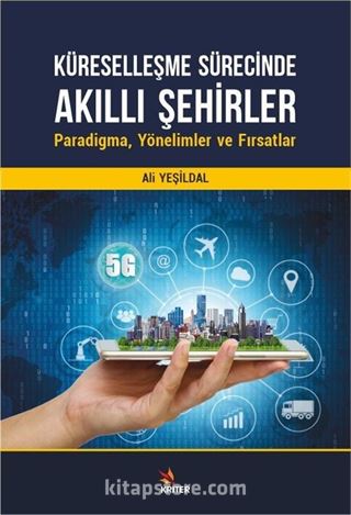 Küreselleşme Sürecinde Akıllı Şehirler: Paradigma, Yönelimler ve Fırsatlar