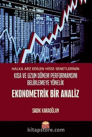 Halka Arz Edilen Hisse Senetlerinin Kısa ve Uzun Dönem Performansını Belirlemeye Yönelik Ekonometrik Bir Analiz