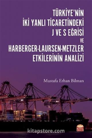 Türkiye'nin İki Yanlı Ticaretindeki J ve S Eğrisi ve Harberger-Laursen-Metzler Etkilerinin Analizi