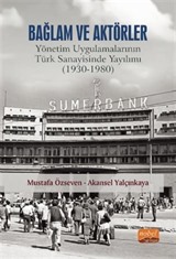 Bağlam ve Aktörler: Yönetim Uygulamalarının Türk Sanayisinde Yayılımı (1930-1980)