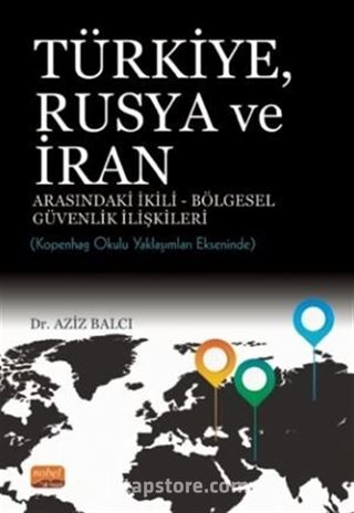 Türkiye, Rusya ve İran Arasındaki İkili-Bölgesel Güvenlik İlişkileri: Kopenhag Okulu Yaklaşımları Ekseninde