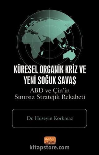 Küresel Organik Kriz ve Yeni Soğuk Savaş: ABD ve Çin'in Sınırsız Stratejik Rekabeti