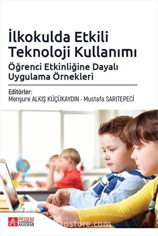 İlkokulda Etkili Teknoloji Kullanımı: Öğrenci Etkinliğine Dayalı Uygulama Örnekleri