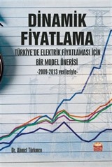 Dinamik Fiyatlama: Türkiye'de Elektrik Fiyatlaması İçin Bir Model Önerisi -2009-2013 Verileriyle