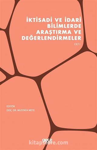 İktisadi ve İdari Bilimlerde Araştırma ve Değerlendirmeler Cilt 1