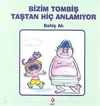 Bizim Tombiş Taştan Hiç Anlamıyor