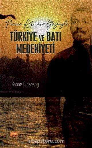 Pierre Loti'nin Gözüyle Türkiye ve Batı Medeniyeti