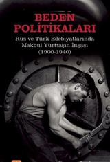 Beden Politikaları: Rus ve Türk Edebiyatlarında Makbul Yurttaşın İnşası (1900-1940)