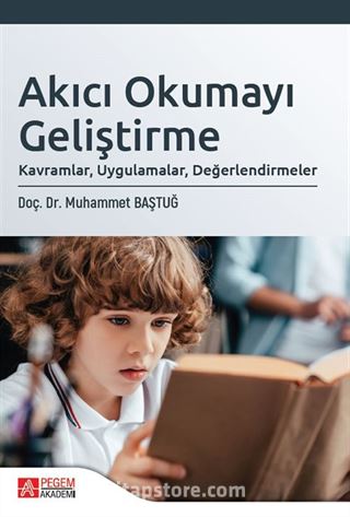 Akıcı Okumayı Geliştirme: Kavramlar, Uygulamalar, Değerlendirmeler