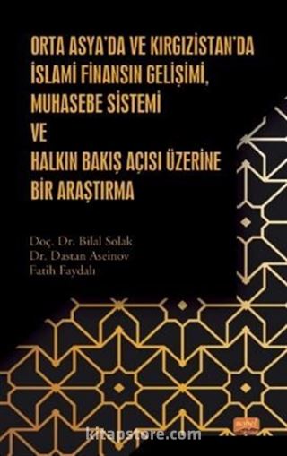 Orta Asya'da ve Kırgızistan'da İslami Finansın Gelişimi, Muhasebe Sistemi ve Halkın Bakış Açısı Üzerine Bir Araştırma