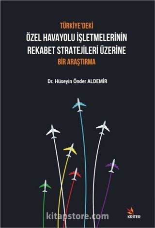 Türkiye'deki Özel Havayolu İşletmelerinin Rekabet Stratejileri Üzerine Bir Araştırma