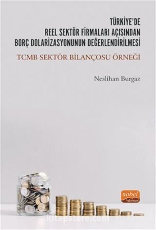 Türkiye'de Reel Sektör Firmaları Açısından Borç Dolarizasyonunun Değerlendirilmesi: TCMB Sektör Bilançosu Örneği