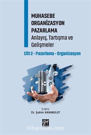 Muhasebe Organizasyon Pazarlama Anlayış, Tartışma ve Gelişmeler Cilt 2-Pazarlama-Organizasyon