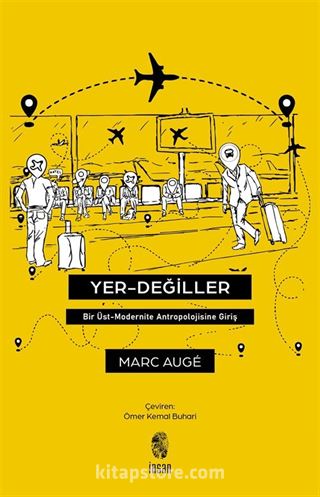 Yer Değiller Bir Üst Modernite Antropolojisine Giriş