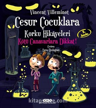 Cesur Çocuklara Korku Hikayeleri / Kötü Canavarlara Dikkat! (Karton Kapak)