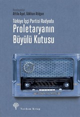 Türkiye İşçi Partisi Radyoda Proletaryanın Büyülü Kutusu (Ciltli)