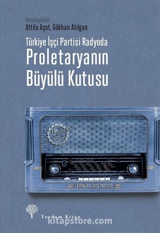 Türkiye İşçi Partisi Radyoda Proletaryanın Büyülü Kutusu (Ciltli)