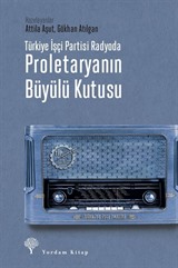 Türkiye İşçi Partisi Radyoda Proletaryanın Büyülü Kutusu (Karton Kapak)