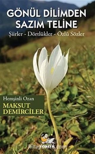 Gönül Dilimden Sazim Teline / Şiirler Dörtlükler Özlü Sözler