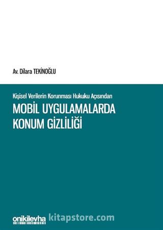 Kişisel Verilerin Korunması Hukuku Açısından Mobil Uygulamalarda Konum Gizliliği