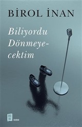 Biliyordu Dönmeyecektim