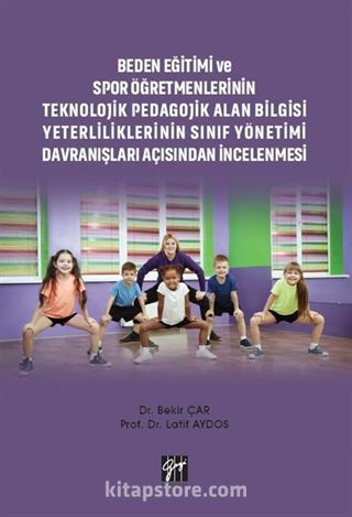 Beden Eğitimi ve Spor Öğretmenlerinin Teknolojik Pedagojik Alan Bilgisi Yeterliliklerinin Sınıf Yönetimi Davranışları Açısından İncelenmesi